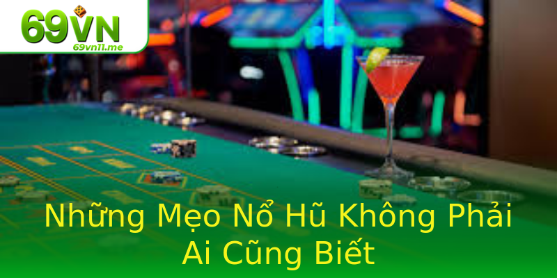 Những Mẹo Nổ Hũ Không Phải Ai Cũng Biết Những Mẹo Nổ Hũ Không Phải Ai Cũng Biết