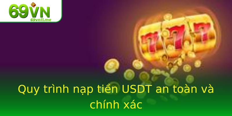 Quy trình nạp tiền USDT an toàn và chính xác Quy trình nạp tiền USDT an toàn và chính xác