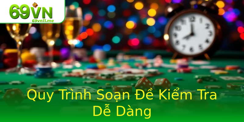 Quy Trình Soạn Đề Kiểm Tra Dễ Dàng Quy Trình Soạn Đề Kiểm Tra Dễ Dàng