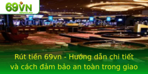 Rut Tien 69Vn Huong Dan Chi Tiet Va Cach Am Bao An Toan Trong Giao Dich 1