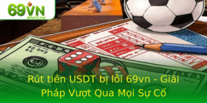Rut Tien Usdt Bi Loi 69Vn Giai Phap Vuot Qua Moi Su Co