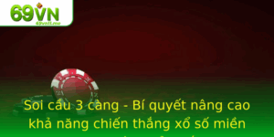 Soi Cau 3 Cang Bi Quyet Nang Cao Kha Nang Chien Thang Xo So Mien Nam Hieu Qua Nhat