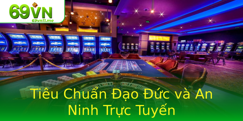 Tiêu Chuẩn Đạo Đức và An Ninh Trực Tuyến Tiêu Chuẩn Đạo Đức và An Ninh Trực Tuyến
