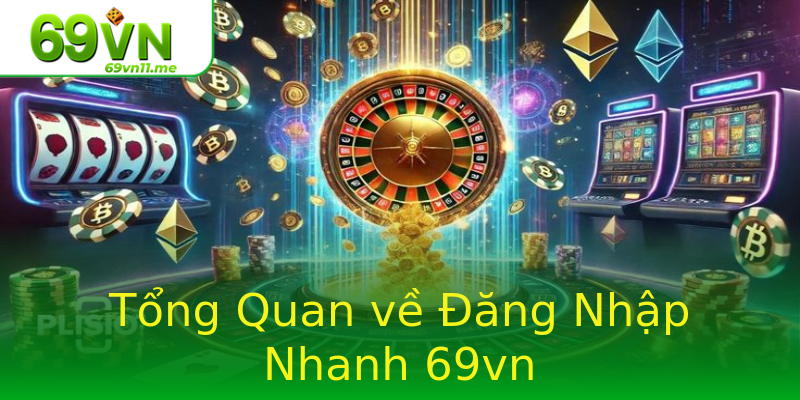 Tổng Quan về Đăng Nhập Nhanh 69vn Tổng Quan về Đăng Nhập Nhanh 69vn