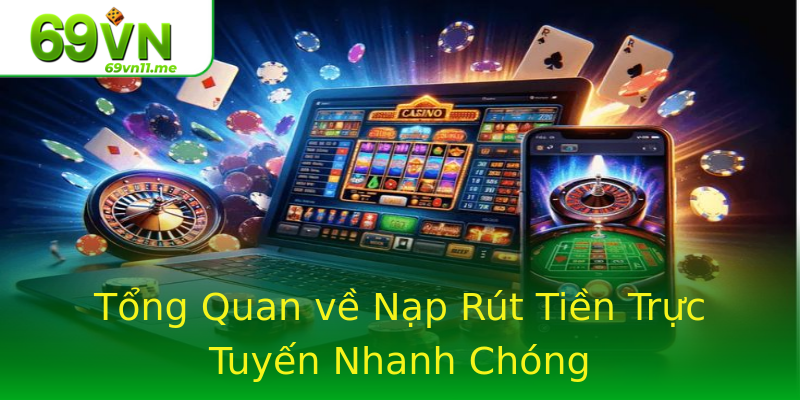 Tổng Quan về Nạp Rút Tiền Trực Tuyến Nhanh Chóng Tổng Quan về Nạp Rút Tiền Trực Tuyến Nhanh Chóng