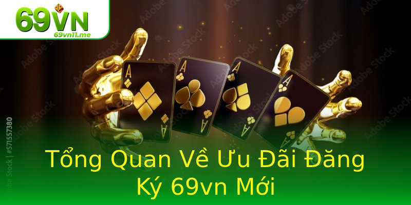 Tổng Quan Về Ưu Đãi Đăng Ký 69vn Mới Tổng Quan Về Ưu Đãi Đăng Ký 69vn Mới