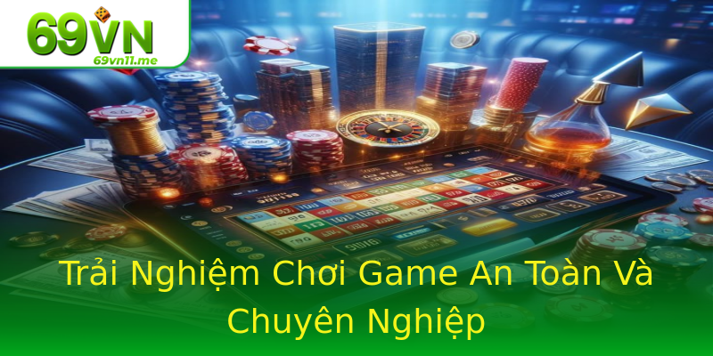 Trải Nghiệm Chơi Game An Toàn Và Chuyên Nghiệp Trải Nghiệm Chơi Game An Toàn Và Chuyên Nghiệp